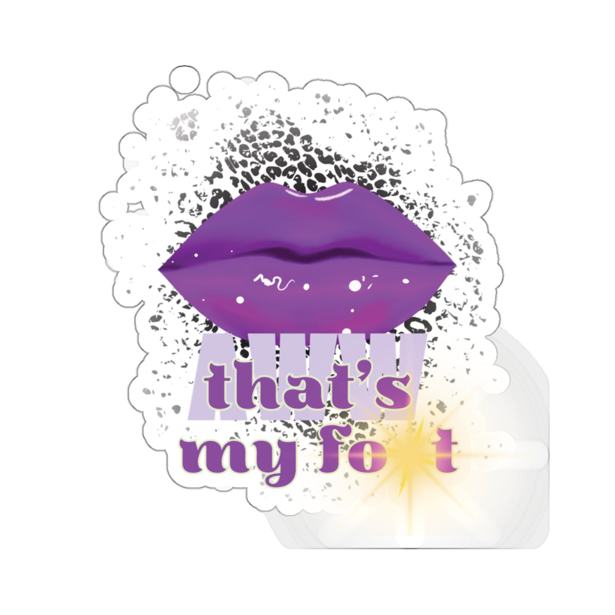 Artistic Design: The *AWW THAT'S MY FOT* Kiss-Cut Stickers