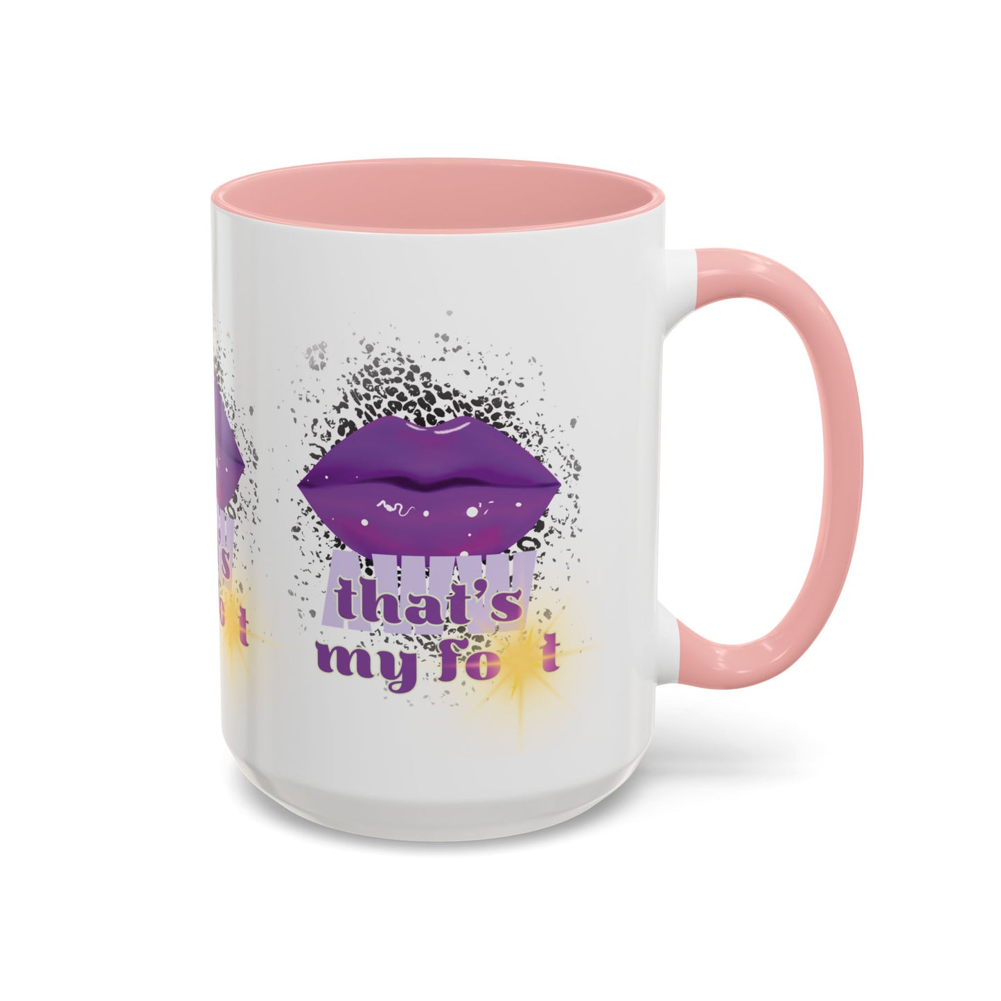 Artistic Design: The *AWW THAT'S MY FOT* Coffee Mug (11, 15oz)