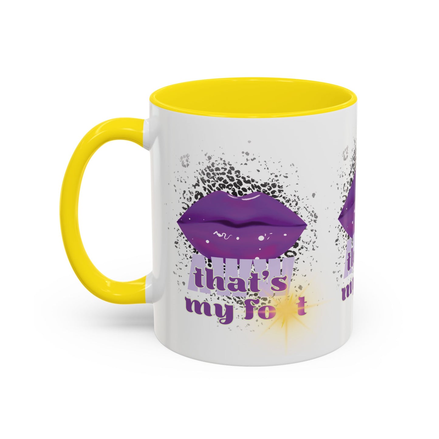 Artistic Design: The *AWW THAT'S MY FOT* Coffee Mug (11, 15oz)