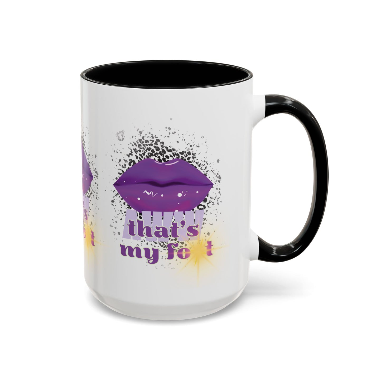 Artistic Design: The *AWW THAT'S MY FOT* Coffee Mug (11, 15oz)